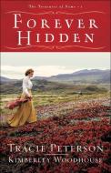 Forever Hidden di Tracie Peterson, Kimberley Woodhouse edito da BETHANY HOUSE PUBL