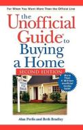 The Unofficial Guide To Buying A Home, Second Edit Ion di Alan Perlis, Beth Bradley edito da John Wiley & Sons Inc