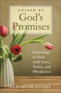 Guided by God's Promises: Listening to God with Love, Trust, and Obedience di Elisabeth Elliot edito da BAKER PUB GROUP