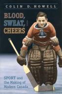 Blood, Sweat, and Cheers di Colin Howell edito da University of Toronto Press