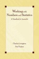 Working With Numbers and Statistics di Charles Livingston, Paul S. Voakes edito da Taylor & Francis Inc