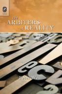 The Arbiters of Reality di Peter West edito da The Ohio State University Press
