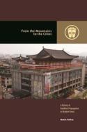 From the Mountains to the Cities: A History of Buddhist Propagation in Modern Korea di Mark A. Nathan edito da UNIV OF HAWAII PR