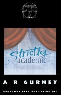 Strictly Academic di A. R. Gurney edito da BROADWAY PLAY PUB INC (NY)