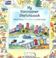 My Vancouver Sketchbook di Robert Perry edito da Nightwood Editions