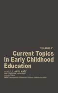 Current Topics in Early Childhood Education, Volume 5 di Lilian G. Katz, Unknown edito da Ablex Publishing Corp.