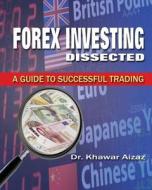 Forex Investing Dissected di Khawar Aizaz edito da K & K Houston Publishing