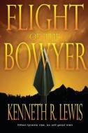 Flight of the Bowyer di Kenneth R. Lewis edito da KRILL PR