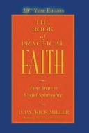 The Book of Practical Faith, 20th Year Edition di D. Patrick Miller edito da NEW LEAF DISTRIBUTION CO