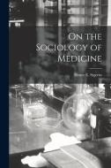 On the Sociology of Medicine edito da LIGHTNING SOURCE INC