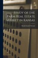 Study of the Farm Real Estate Market in Kansas di Harold Arnold Berends edito da LIGHTNING SOURCE INC