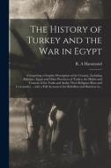 THE HISTORY OF TURKEY AND THE WAR IN EGY di R. A HAMMOND edito da LIGHTNING SOURCE UK LTD