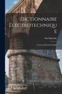 Dictionnaire Électrotechnique: Français-Allemand-Anglais di Paul Blaschke edito da LEGARE STREET PR
