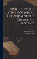 Historic Proof of the Doctrinal Calvinism of the Church of England di Augustus Toplady edito da LEGARE STREET PR