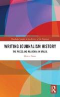 Writing Journalism History di Otavio Daros edito da Taylor & Francis Ltd