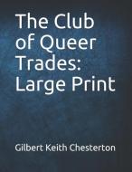 The Club of Queer Trades: Large Print di G. K. Chesterton edito da INDEPENDENTLY PUBLISHED