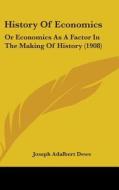 History of Economics: Or Economics as a Factor in the Making of History (1908) di Joseph Adalbert Dewe edito da Kessinger Publishing