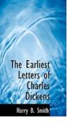 The Earliest Letters Of Charles Dickens di Harry B Smith edito da Bibliolife