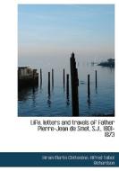 Life, Letters And Travels Of Father Pierre-jean De Smet, S.j., 1801-1873 di Hiram Martin Chittenden, Alfred Talbot Richardson edito da Bibliolife