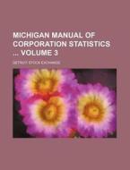 Michigan Manual of Corporation Statistics Volume 3 di Detroit Stock Exchange edito da Rarebooksclub.com