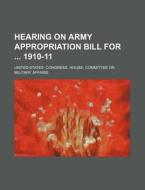 Hearing on Army Appropriation Bill for 1910-11 di United States Congress Affairs edito da Rarebooksclub.com