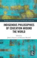 Indigenous Philosophies of Education Around the World di John Petrovic edito da Routledge