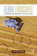 Global Foodscapes di Alistair Fraser edito da Taylor & Francis Ltd