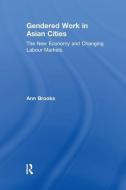 Gendered Work in Asian Cities di Ann Brooks edito da Taylor & Francis Ltd