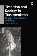 Tradition and Society in Turkmenistan di Carole Blackwell edito da Taylor & Francis Ltd