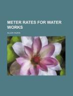 Meter Rates for Water Works di Allen Hazen edito da Rarebooksclub.com