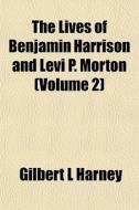 The Lives Of Benjamin Harrison And Levi di Gilbert L. Harney edito da General Books