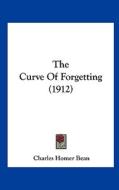 The Curve of Forgetting (1912) di Charles Homer Bean edito da Kessinger Publishing