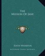 The Mission of Jane di Edith Wharton edito da Kessinger Publishing