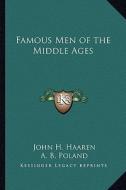 Famous Men of the Middle Ages di John H. Haaren, A. B. Poland edito da Kessinger Publishing