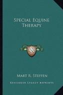 Special Equine Therapy di Mart R. Steffen edito da Kessinger Publishing