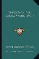 Education for Social Work (1921) di Jesse Frederick Steiner edito da Kessinger Publishing