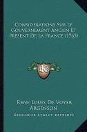 Considerations Sur Le Gouvernement Ancien Et Present de La France (1765) di Rene Louis De Voyer Argenson edito da Kessinger Publishing