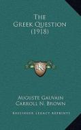 The Greek Question (1918) the Greek Question (1918) di Auguste Gauvain edito da Kessinger Publishing