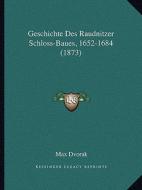 Geschichte Des Raudnitzer Schloss-Baues, 1652-1684 (1873) di Max Dvorak edito da Kessinger Publishing