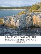 A Land Of Romance, The Border, Its Histo di Jeanie Lang edito da Nabu Press
