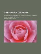 The Story of Nevin; An Historical Narrative of the Early Days of the New England Colony of Iowa di Joseph Loran Ellis edito da Rarebooksclub.com