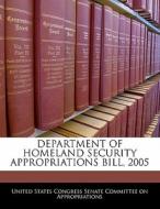 Department Of Homeland Security Appropriations Bill, 2005 edito da Bibliogov