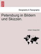 Petersburg in Bildern und Skizzen. di Johann Georg Kohl edito da British Library, Historical Print Editions