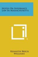 Notes on Insurance Law in Massachusetts di Kenneth Breck Williams edito da Literary Licensing, LLC