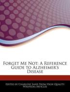Forget Me Not: A Reference Guide to Alzheimer's Disease di Charlene Sand edito da WEBSTER S DIGITAL SERV S