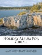 Holiday Album for Girls... di Mara Louise Pratt-Chadwick edito da Nabu Press