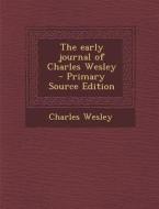 The Early Journal of Charles Wesley di Charles Wesley edito da Nabu Press