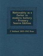 Nationality as a Factor in Modern History di J. Holland 1855-1942 Rose edito da Nabu Press