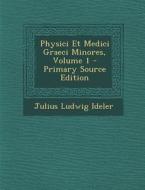 Physici Et Medici Graeci Minores, Volume 1 di Julius Ludwig Ideler edito da Nabu Press
