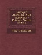 Antique Jewelry and Trinkets di Fred W. Burgess edito da Nabu Press